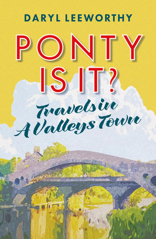 PONTY IS IT?  Travels in a Valleys Town