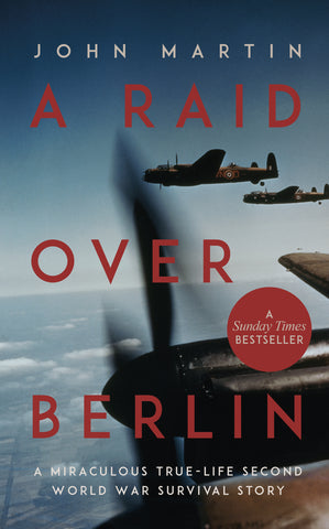 A Raid Over Berlin  A miraculous true-life Second World War survival story