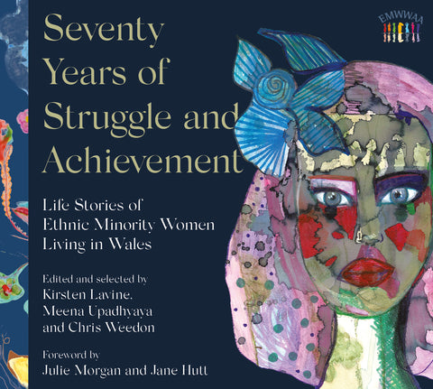 Seventy Years of Struggle and Achievement: Life Stories of Ethnic Minority Women Living in Wales (Hardback)