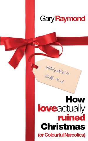 How Love Actually Ruined Christmas (or Colourful Narcotics)