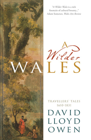 A Wilder Wales: Travellers’ Tales 1610-1831 (Paperback)