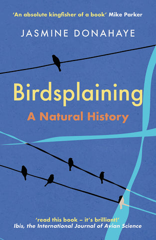 Birdsplaining: A Natural History
