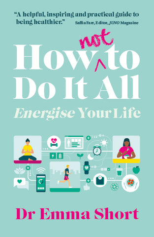 How (Not) to Do it All: Energise Your Life