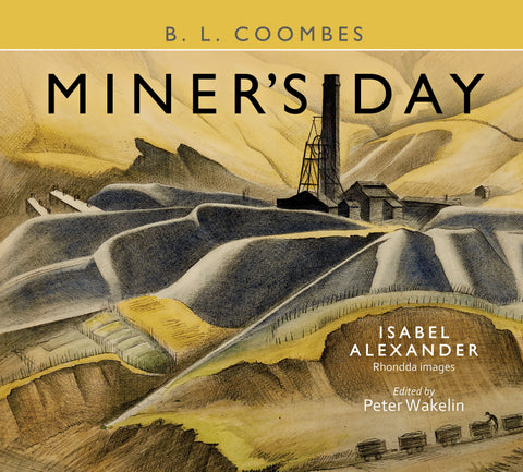 Miner's Day: B. L. Coombes, with Rhondda Images by Isabel Alexander  (Hardback)